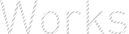 WORKS
